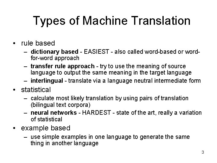 Types of Machine Translation • rule based – dictionary based - EASIEST - also
