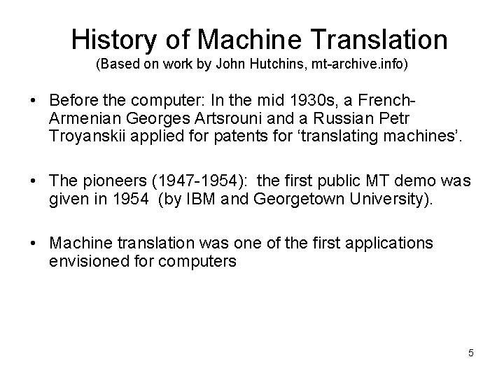 History of Machine Translation (Based on work by John Hutchins, mt-archive. info) • Before