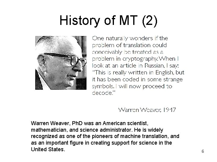 History of MT (2) Warren Weaver, Ph. D was an American scientist, mathematician, and