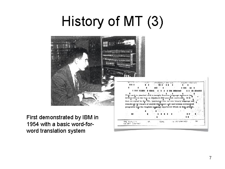 History of MT (3) First demonstrated by IBM in 1954 with a basic word-forword