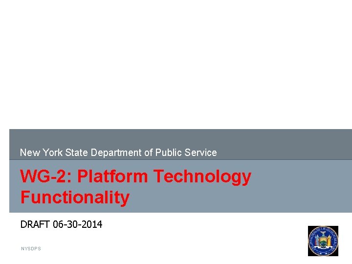 New York State Department of Public Service WG-2: Platform Technology Functionality DRAFT 06 -30