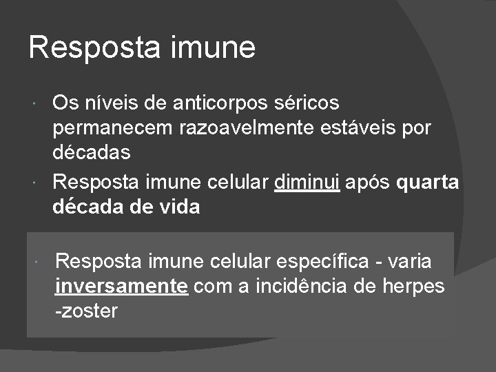 Resposta imune Os níveis de anticorpos séricos permanecem razoavelmente estáveis por décadas Resposta imune