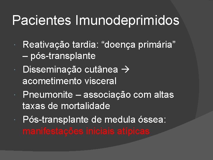 Pacientes Imunodeprimidos Reativação tardia: “doença primária” – pós-transplante Disseminação cutânea acometimento visceral Pneumonite –