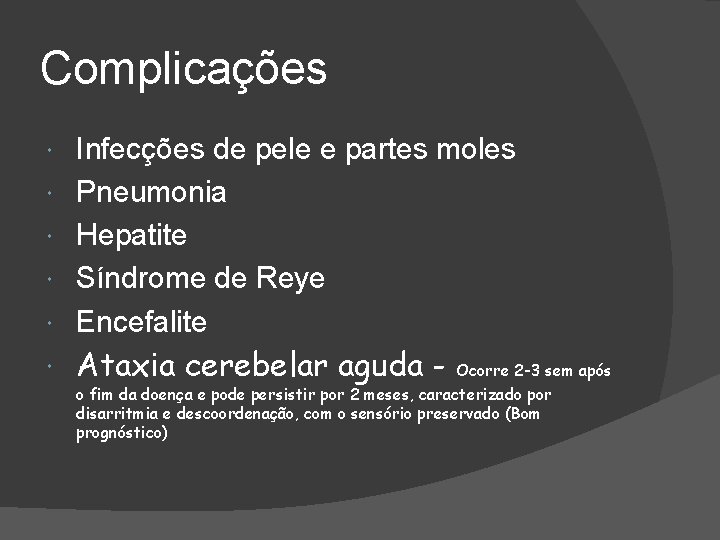 Complicações Infecções de pele e partes moles Pneumonia Hepatite Síndrome de Reye Encefalite Ataxia