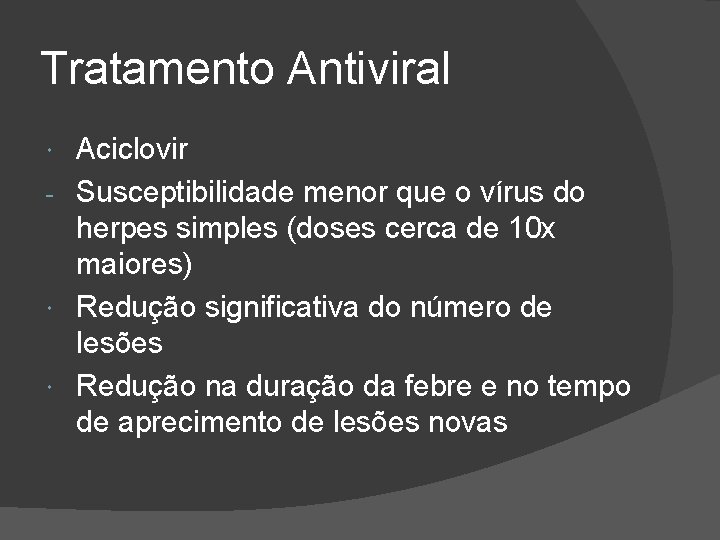 Tratamento Antiviral Aciclovir - Susceptibilidade menor que o vírus do herpes simples (doses cerca