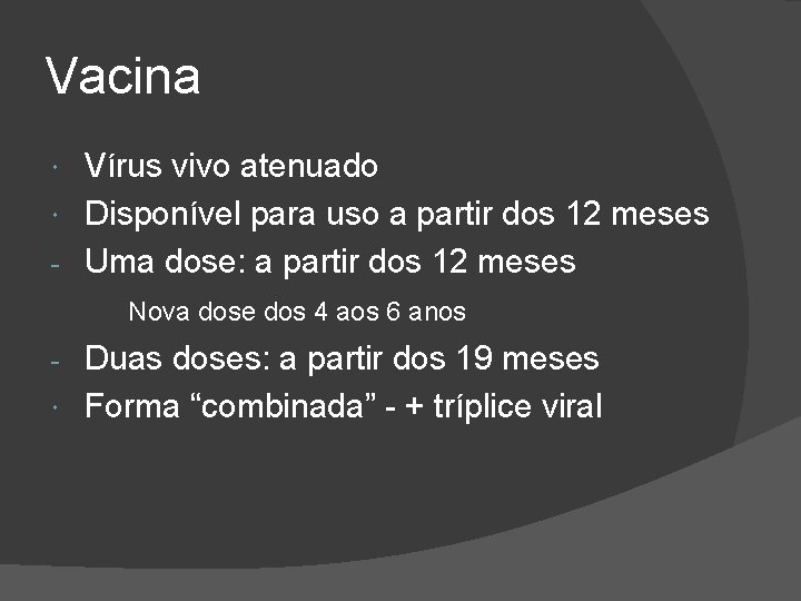 Vacina Vírus vivo atenuado Disponível para uso a partir dos 12 meses - Uma