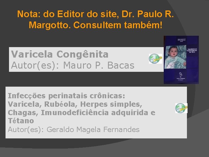 Nota: do Editor do site, Dr. Paulo R. Margotto. Consultem também! Varicela Congênita Autor(es):