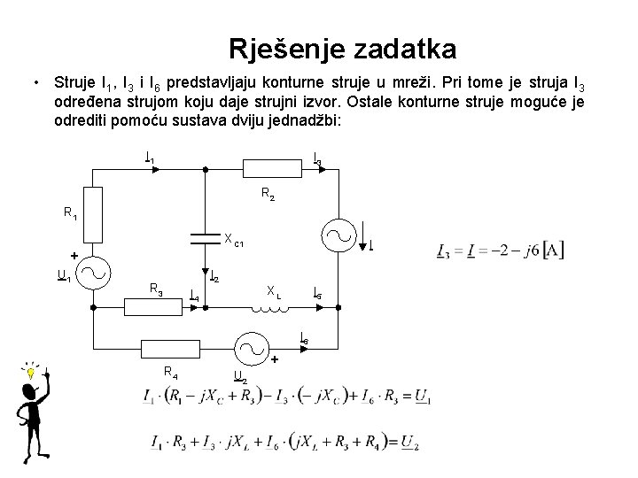 Rješenje zadatka • Struje I 1, I 3 i I 6 predstavljaju konturne struje