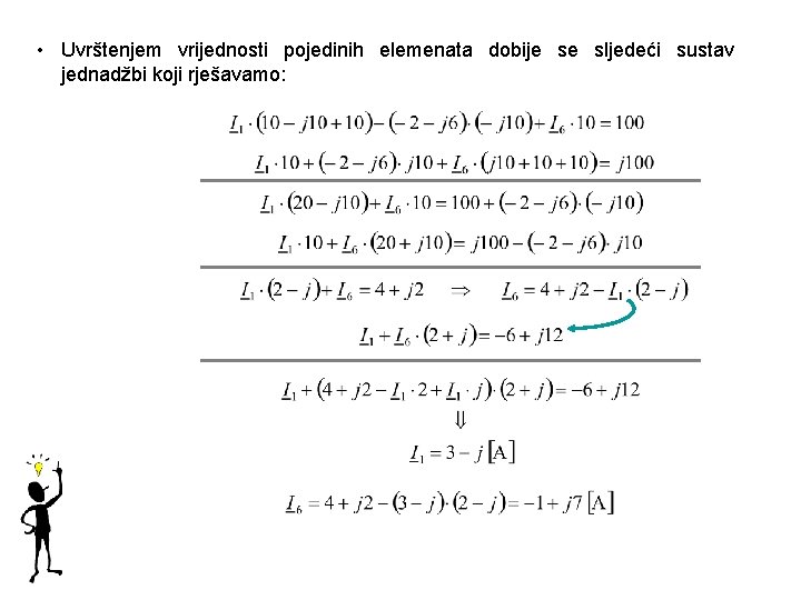  • Uvrštenjem vrijednosti pojedinih elemenata dobije se sljedeći sustav jednadžbi koji rješavamo: 