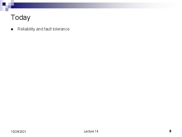 Today n Reliability and fault tolerance 10/24/2021 Lecture 14 3 
