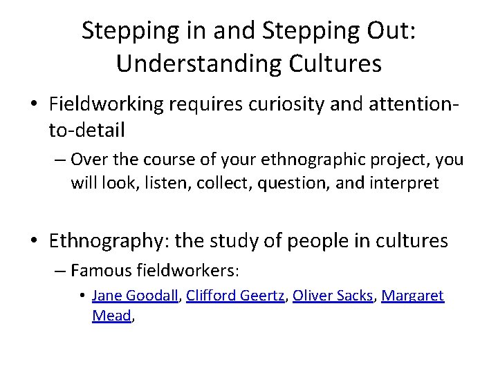 Stepping in and Stepping Out: Understanding Cultures • Fieldworking requires curiosity and attentionto-detail –