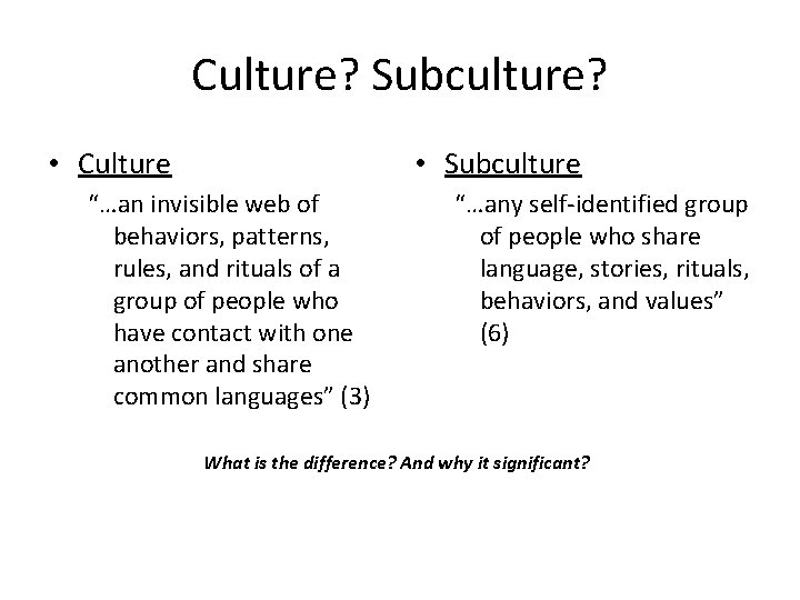 Culture? Subculture? • Culture • Subculture “…an invisible web of behaviors, patterns, rules, and