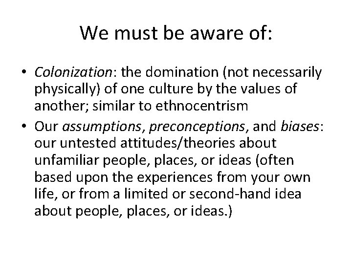 We must be aware of: • Colonization: the domination (not necessarily physically) of one