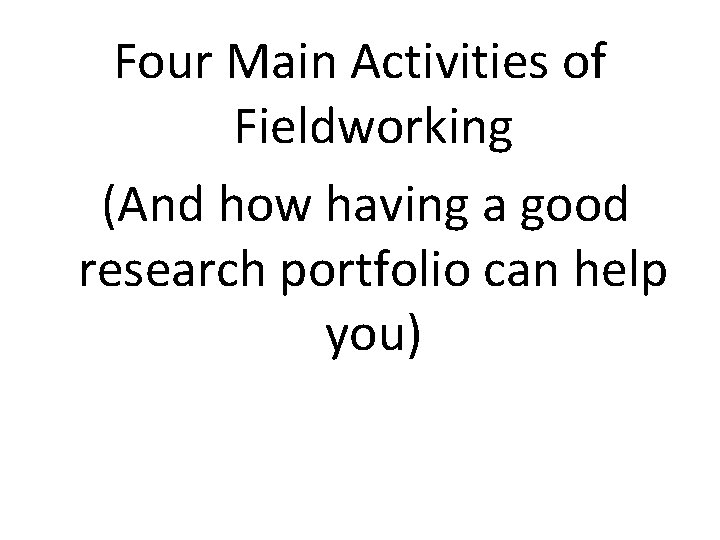 Four Main Activities of Fieldworking (And how having a good research portfolio can help