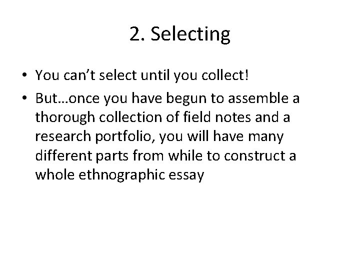 2. Selecting • You can’t select until you collect! • But…once you have begun