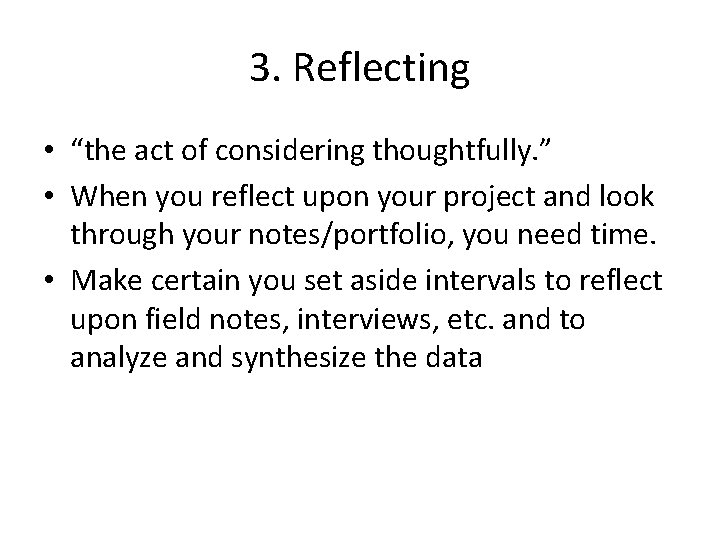 3. Reflecting • “the act of considering thoughtfully. ” • When you reflect upon