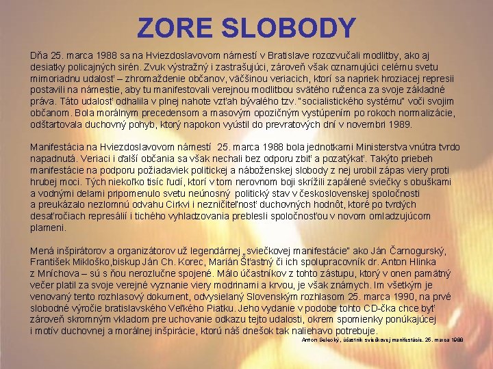 ZORE SLOBODY Dňa 25. marca 1988 sa na Hviezdoslavovom námestí v Bratislave rozozvučali modlitby,