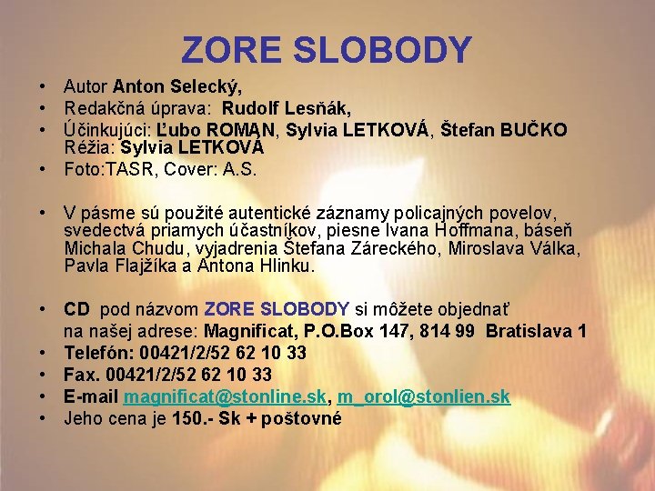 ZORE SLOBODY • Autor Anton Selecký, • Redakčná úprava: Rudolf Lesňák, • Účinkujúci: Ľubo