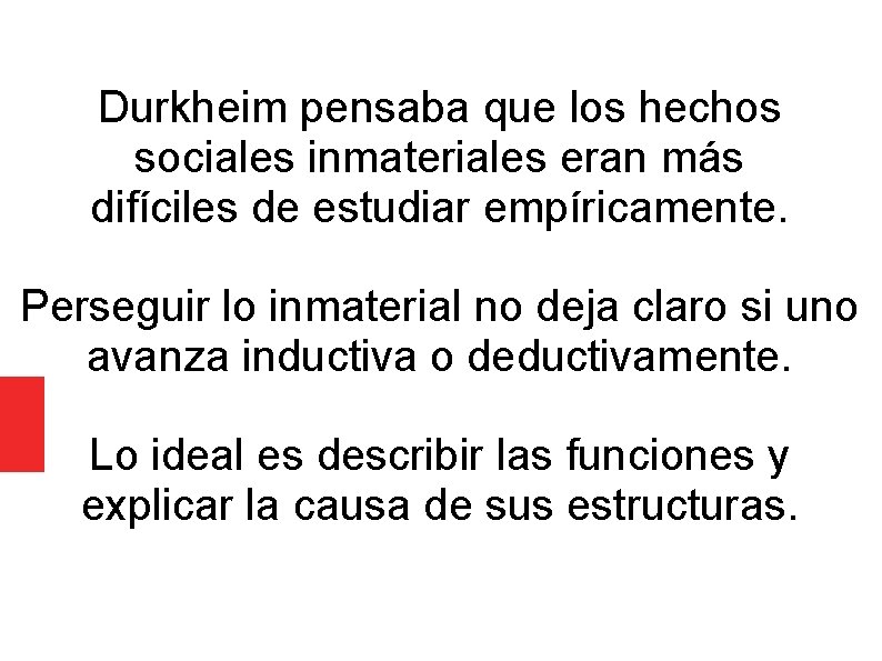 Durkheim pensaba que los hechos sociales inmateriales eran más difíciles de estudiar empíricamente. Perseguir