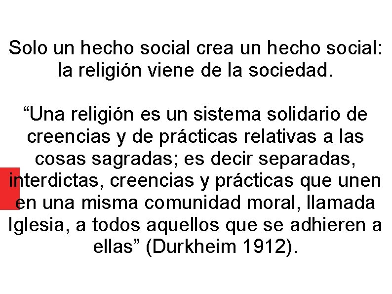 Solo un hecho social crea un hecho social: la religión viene de la sociedad.
