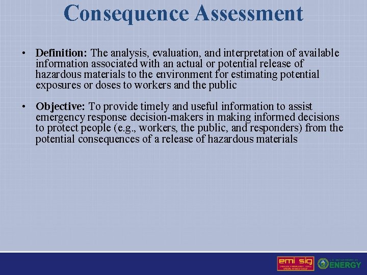Consequence Assessment • Definition: The analysis, evaluation, and interpretation of available information associated with Consequence Assessment • Definition: The analysis, evaluation, and interpretation of available information associated with