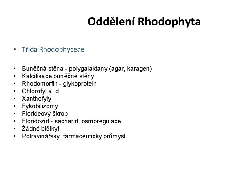 Oddělení Rhodophyta • Třída Rhodophyceae • • • Buněčná stěna - polygalaktany (agar, karagen)