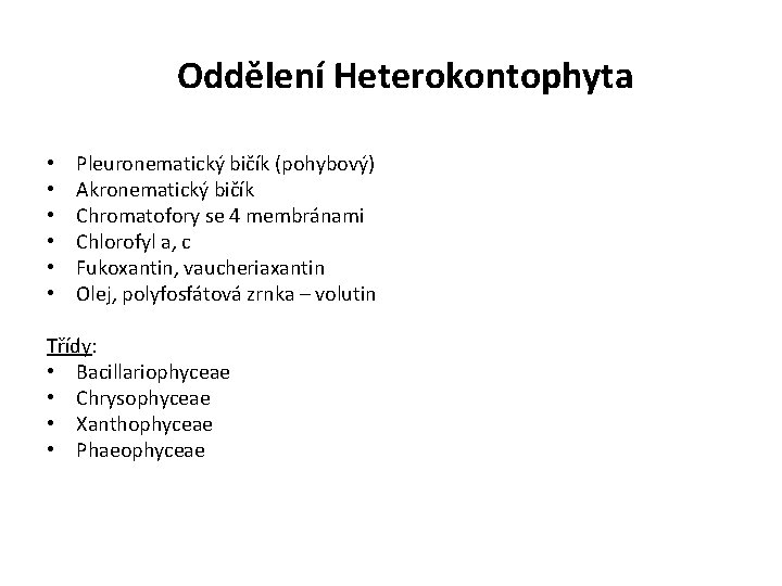 Oddělení Heterokontophyta • • • Pleuronematický bičík (pohybový) Akronematický bičík Chromatofory se 4 membránami