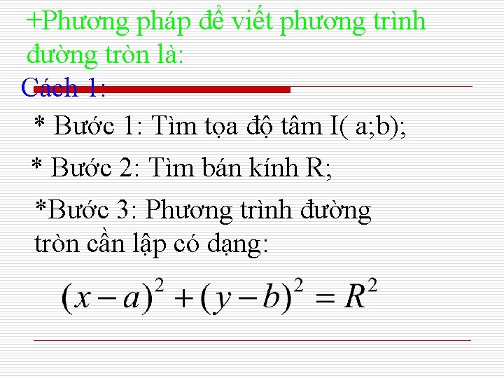 +Phương pháp để viết phương trình đường tròn là: Cách 1: * Bước 1: