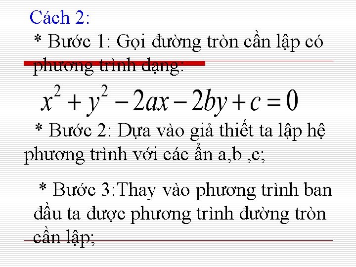 Cách 2: * Bước 1: Gọi đường tròn cần lập có phương trình dạng: