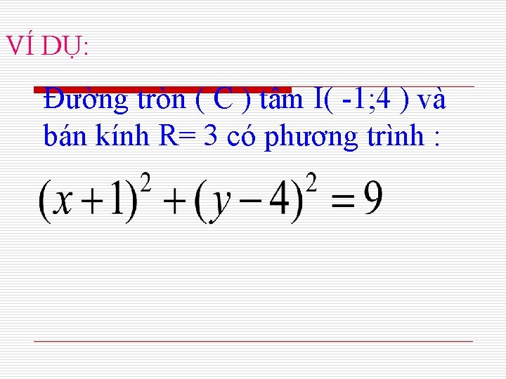 VÍ DỤ: Đường tròn ( C ) tâm I( -1; 4 ) và bán