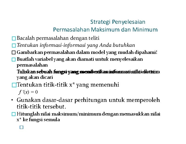 Strategi Penyelesaian Permasalahan Maksimum dan Minimum � Bacalah permasalahan dengan teliti � Tentukan informasi-informasi