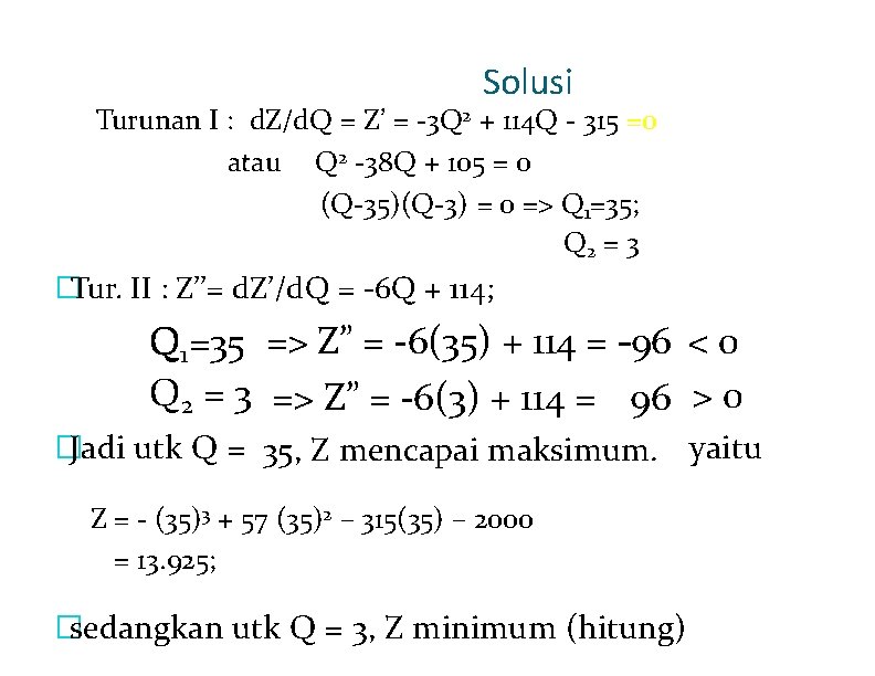 Solusi Turunan I : d. Z/d. Q = Z’ = -3 Q 2 +