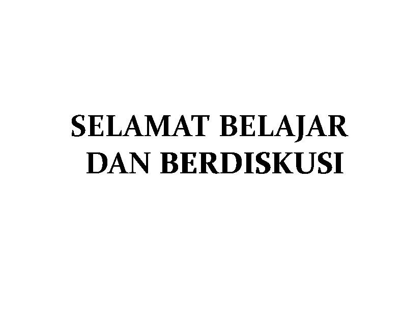 SELAMAT BELAJAR DAN BERDISKUSI 