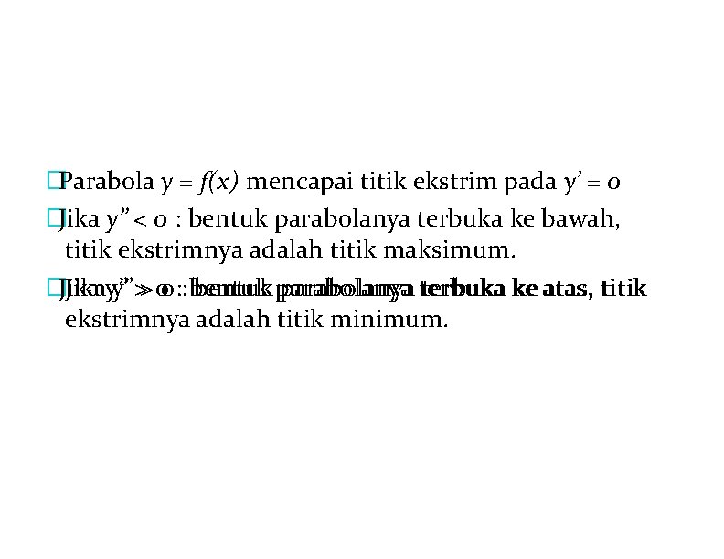 �Parabola y = f(x) mencapai titik ekstrim pada y’ = 0 �Jika y” <