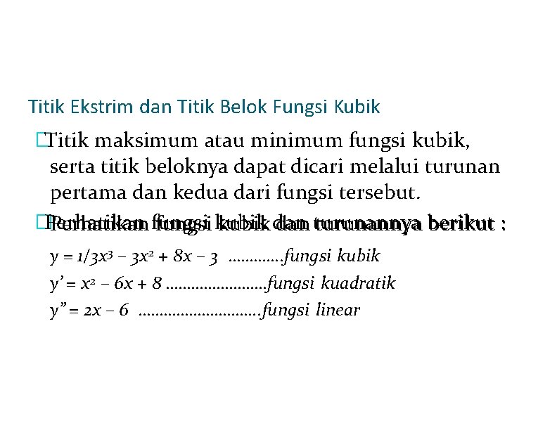 Titik Ekstrim dan Titik Belok Fungsi Kubik �Titik maksimum atau minimum fungsi kubik, serta