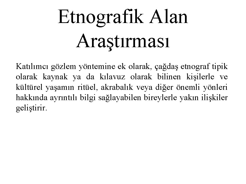 Etnografik Alan Araştırması Katılımcı gözlem yöntemine ek olarak, çağdaş etnograf tipik olarak kaynak ya