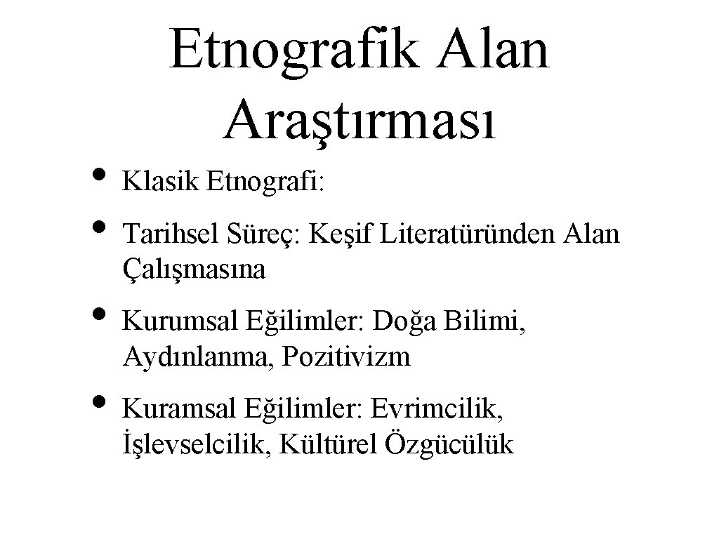 Etnografik Alan Araştırması • Klasik Etnografi: • Tarihsel Süreç: Keşif Literatüründen Alan Çalışmasına •