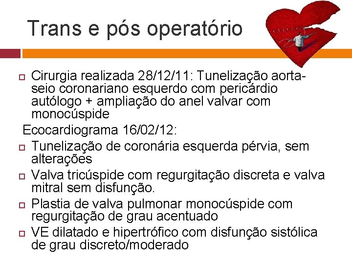 Trans e pós operatório Cirurgia realizada 28/12/11: Tunelização aortaseio coronariano esquerdo com pericárdio autólogo