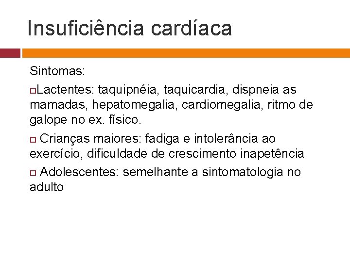 Insuficiência cardíaca Sintomas: Lactentes: taquipnéia, taquicardia, dispneia as mamadas, hepatomegalia, cardiomegalia, ritmo de galope