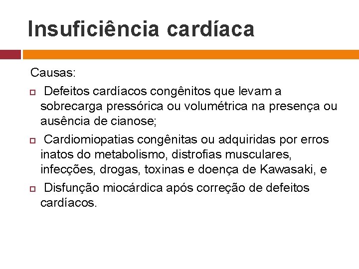 Insuficiência cardíaca Causas: Defeitos cardíacos congênitos que levam a sobrecarga pressórica ou volumétrica na