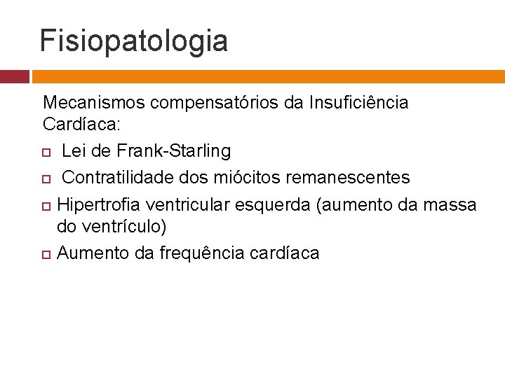 Fisiopatologia Mecanismos compensatórios da Insuficiência Cardíaca: Lei de Frank-Starling Contratilidade dos miócitos remanescentes Hipertrofia