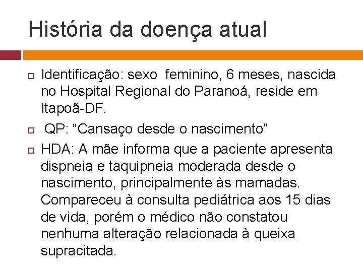 História da doença atual Identificação: sexo feminino, 6 meses, nascida no Hospital Regional do