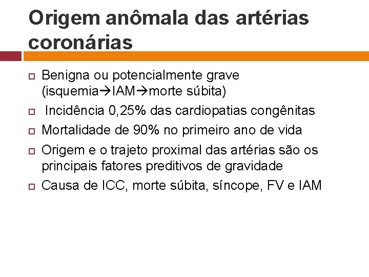 Origem anômala das artérias coronárias Benigna ou potencialmente grave (isquemia IAM morte súbita) Incidência