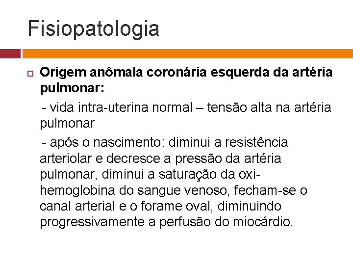 Fisiopatologia Origem anômala coronária esquerda da artéria pulmonar: - vida intra-uterina normal – tensão