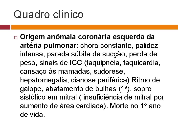 Quadro clínico Origem anômala coronária esquerda da artéria pulmonar: choro constante, palidez intensa, parada