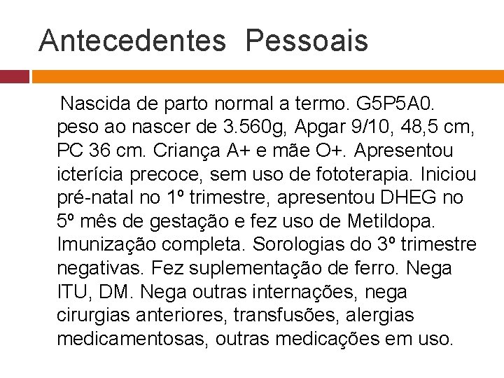 Antecedentes Pessoais Nascida de parto normal a termo. G 5 P 5 A 0.