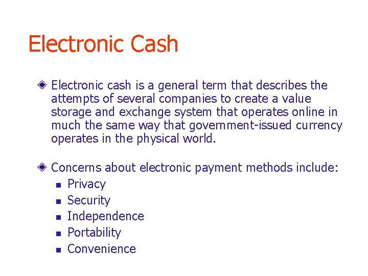 Electronic Cash Electronic cash is a general term that describes the attempts of several