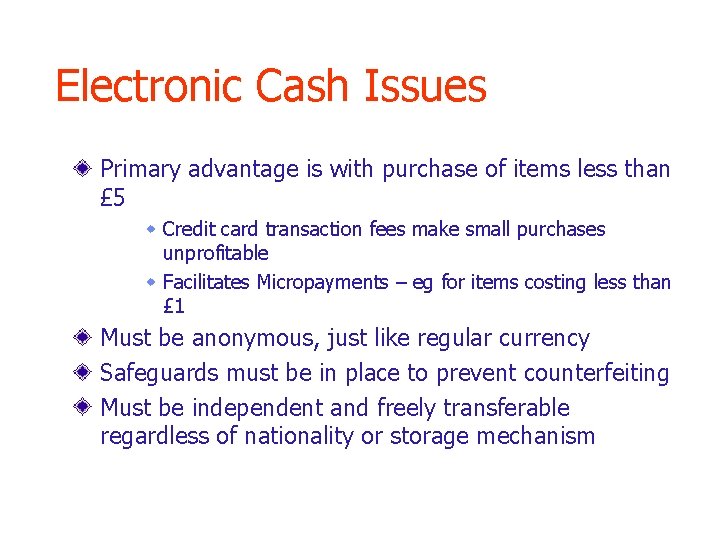 Electronic Cash Issues Primary advantage is with purchase of items less than £ 5