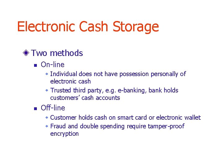 Electronic Cash Storage Two methods n On-line w Individual does not have possession personally