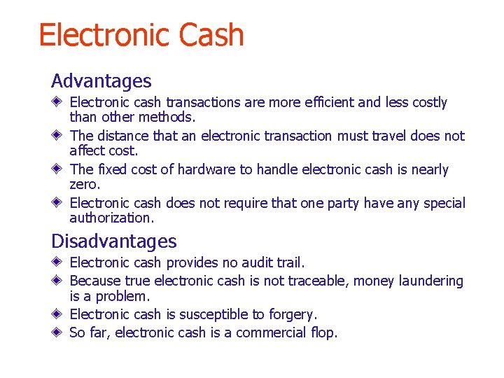 Electronic Cash Advantages Electronic cash transactions are more efficient and less costly than other